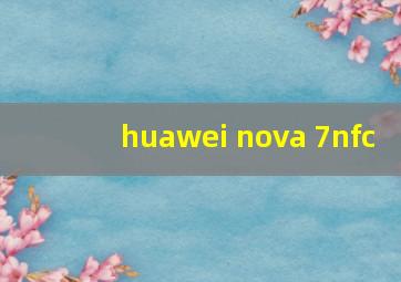 huawei nova 7nfc